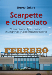 Scarpette e cioccolato. 28 anni di corse, bytes, persone, in un grande gruppo industriale italiano