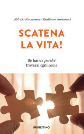 Scatena la vita! Se hai un perché troverai ogni come