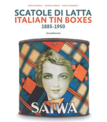Scatole di latta 1885-1950. Ediz. a colori - Dario Cimorelli - Michele Gabbani - Marco Gusmeroli