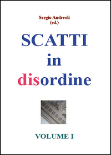 Scatti in disordine. 1. - Sergio Andreoli