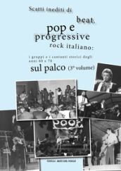 Scatti inediti di beat, pop e progressive rock italiano: i gruppi e i cantanti storici degli anni 
