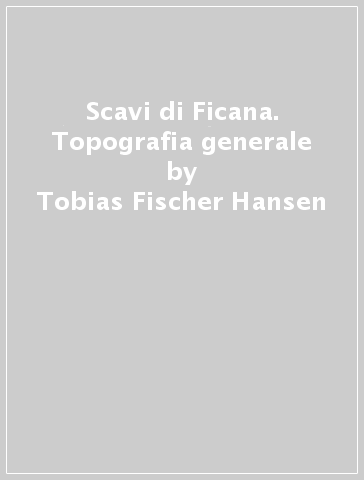 Scavi di Ficana. Topografia generale - Tobias Fischer-Hansen