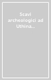 Scavi archeologici ad Uthina 2001-2007: rapporto preliminare dell attività di ricerca dell Institut national du patrimoine di Tunisi e dell Università di Cagliari