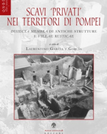 Scavi privati nei territori di Pompei. Disiecta membra di antiche strutture e villae rusti...