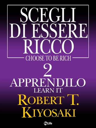 Scegli di essere ricco - Learn it, Apprendilo 2 - Robert Kiyosaki