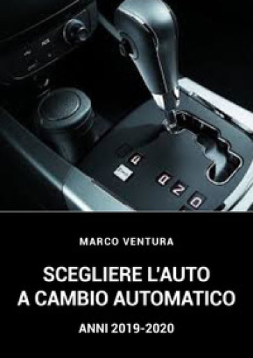 Scegliere l'auto a cambio automatico 2019-2020. Ediz. italiana e inglese - Marco Ventura