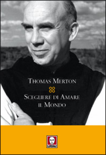 Scegliere di amare il mondo - Thomas Merton
