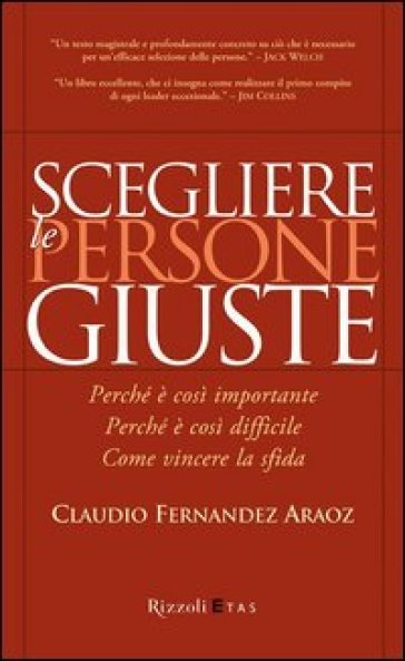 Scegliere le persone giuste. Perché è così importante. Perché è così difficile. Come vincere la sfida - Claudio Fernandez Araoz