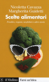 Scelte alimentari. Foodies, vegani, neofobici e altre storie