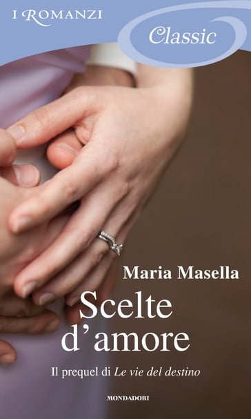 Scelte d'amore (I Romanzi Classic) - Maria Masella