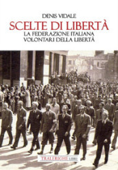 Scelte di libertà. La Federazione Italiana Volontari della Libertà