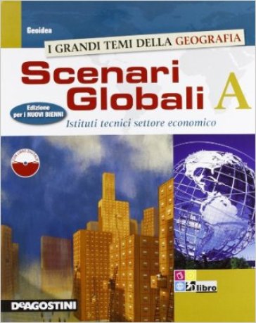 Scenari globali. Vol. A. Con espansione online. Per gli Ist. tecnici settore economico