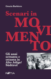 Scenari in movimento. Gli anni Settanta e Ottanta in Alto Adige/Sudtirol