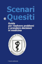 Scenari e quesiti. Guida per risolvere problemi e prenedere decisioni in medicina