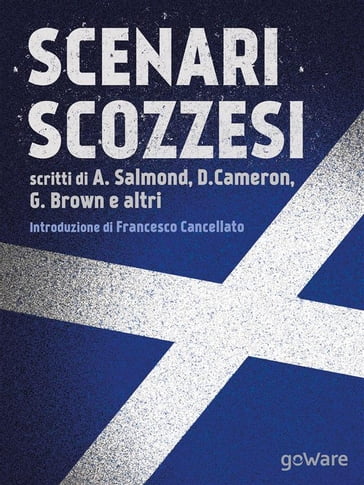 Scenari scozzesi. Voci pro e contro l'indipendenza della Scozia dal Regno Unito - Francesco Cancellato - Alex Salmond - David Cameron - Gordon Brown - Martin Wolf - Paul Krugman