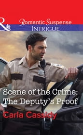 Scene Of The Crime: The Deputy s Proof (Mills & Boon Intrigue)
