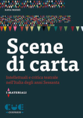 Scene di carta. Intellettuali e critica teatrale nell Italia degli anni Sessanta