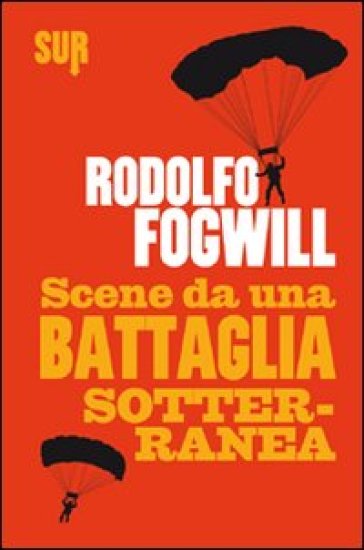 Scene da una battaglia sotterranea - Rodolfo Fogwill