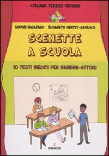 Scenette a scuola. 10 testi inediti per bambini-attori - Elisabeth Gentet Ravasco - Sophie Balazard