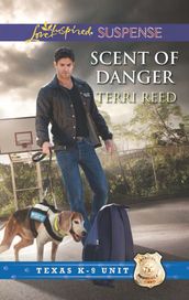 Scent Of Danger (Mills & Boon Love Inspired Suspense) (Texas K-9 Unit, Book 5)
