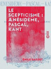 Le Scepticisme : Aenésidème, Pascal, Kant