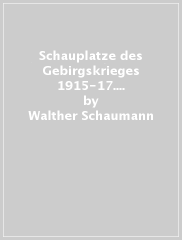 Schauplatze des Gebirgskrieges 1915-17. 3.Ostliche Karnische Alpen - Walther Schaumann