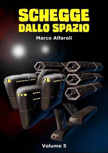 Schegge dallo spazio - volume 5 - Marco Alfaroli