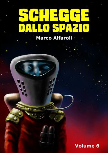 Schegge dallo spazio - volume 6 - Marco Alfaroli