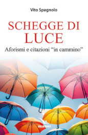 Schegge di luce. Aforismi e citazioni «in cammino»