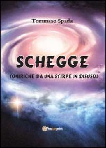 Schegge (oniriche da una stirpe in disuso) - Tommaso Spada