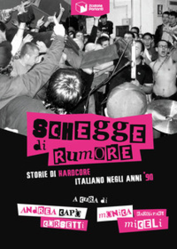 Schegge di rumore. Storie di hardcore italiano negli anni '90 - Andrea Capo Corsetti - Monica RageApart Miceli