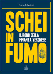 Schei in fumo. Il rogo della finanza veronese