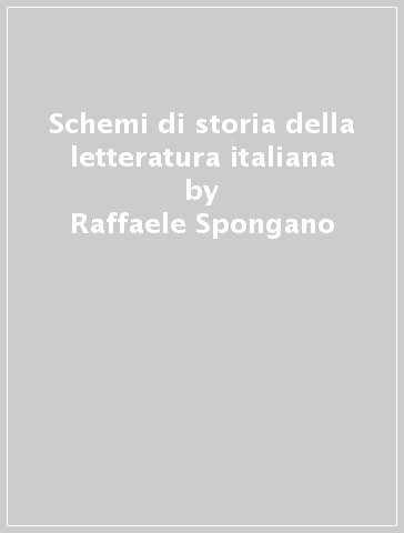 Schemi di storia della letteratura italiana - Raffaele Spongano