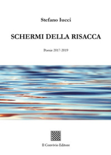 Schermi della risacca (Poesie 2017-2019) - Stefano Iucci | 