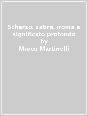 Scherzo, satira, ironia e significato profondo - Marco Martinelli