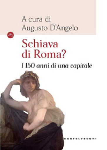 Schiava di Roma? I 150 anni di una capitale