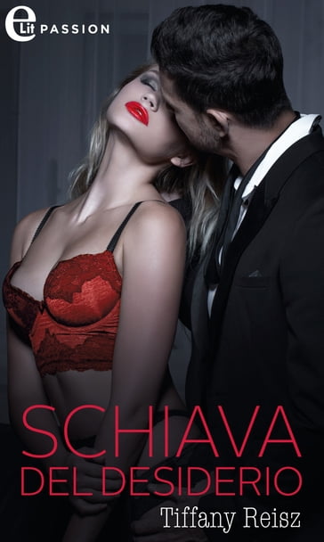 Schiava del desiderio (eLit) - Tiffany Reisz