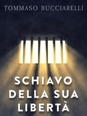 Schiavo della sua libertà