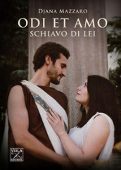 Schiavo di lei. Odi et amo