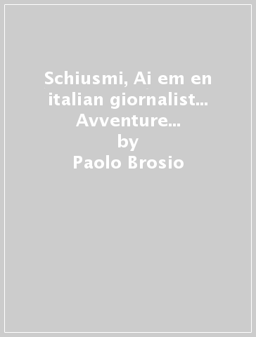 Schiusmi, Ai em en italian giornalist... Avventure di un turista per forza - Paolo Brosio