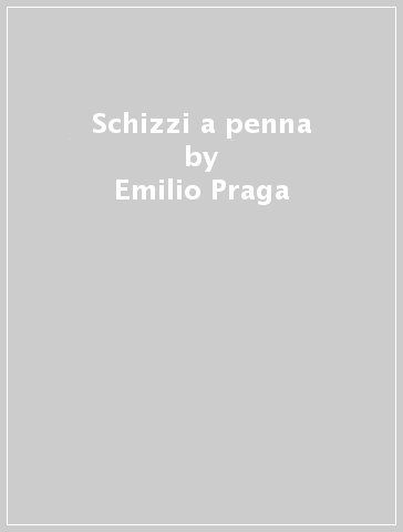 Schizzi a penna - Emilio Praga