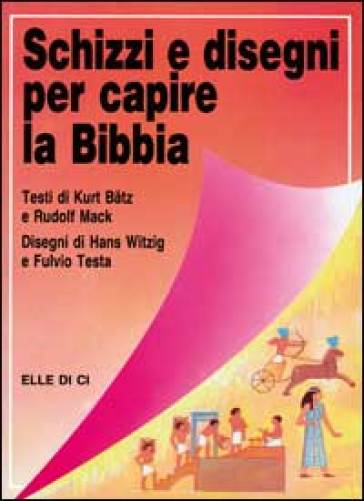 Schizzi e disegni per capire la Bibbia - Kurt Batz - Rudolf Mack