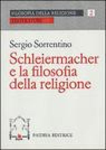 Schleiermacher e la filosofia della religione - Sergio Sorrentino