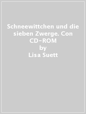 Schneewittchen und die sieben Zwerge. Con CD-ROM - Lisa Suett