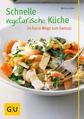 Schnelle vegetarische Küche  26 kurze Wege zum Genuss