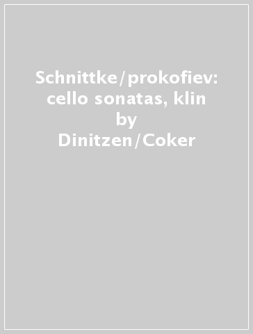 Schnittke/prokofiev: cello sonatas, klin - Dinitzen/Coker