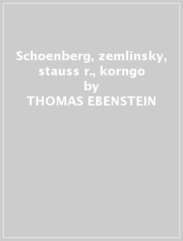 Schoenberg, zemlinsky, stauss r., korngo - THOMAS EBENSTEIN