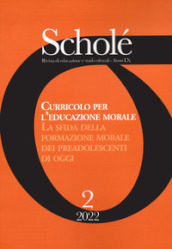 Scholé. Rivista di educazione e studi culturali (2022). 2: Curricolo per l educazione morale. La sfida della formazione morale dei preadolescenti di oggi