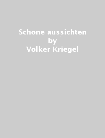 Schone aussichten - Volker Kriegel