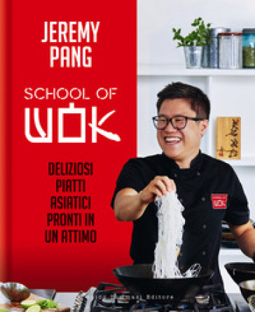 School of wok. Deliziosi piatti asiatici pronti in un attimo - Jeremy Pang